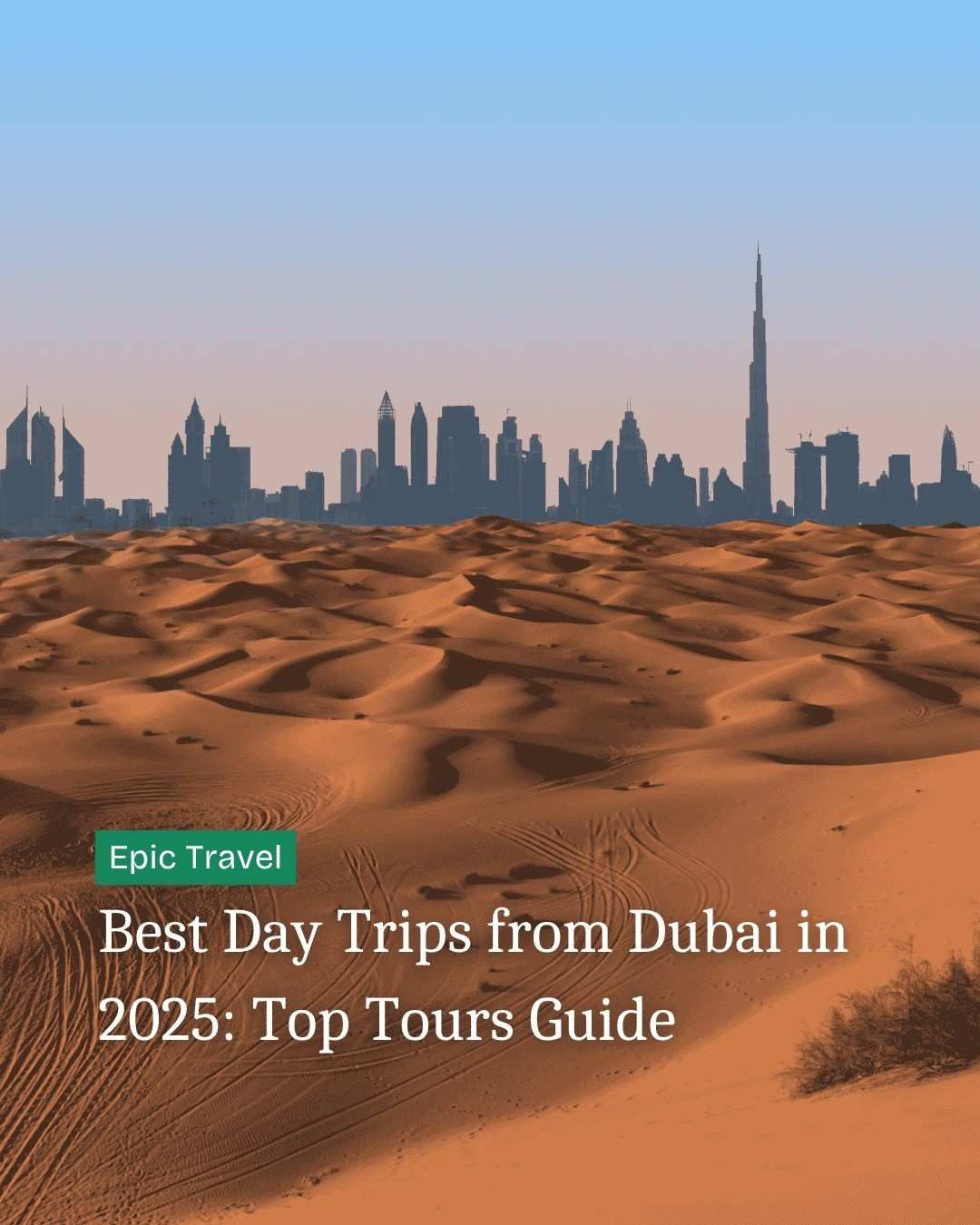 Best Day Trips from Dubai in 2025: Top Tours Guide