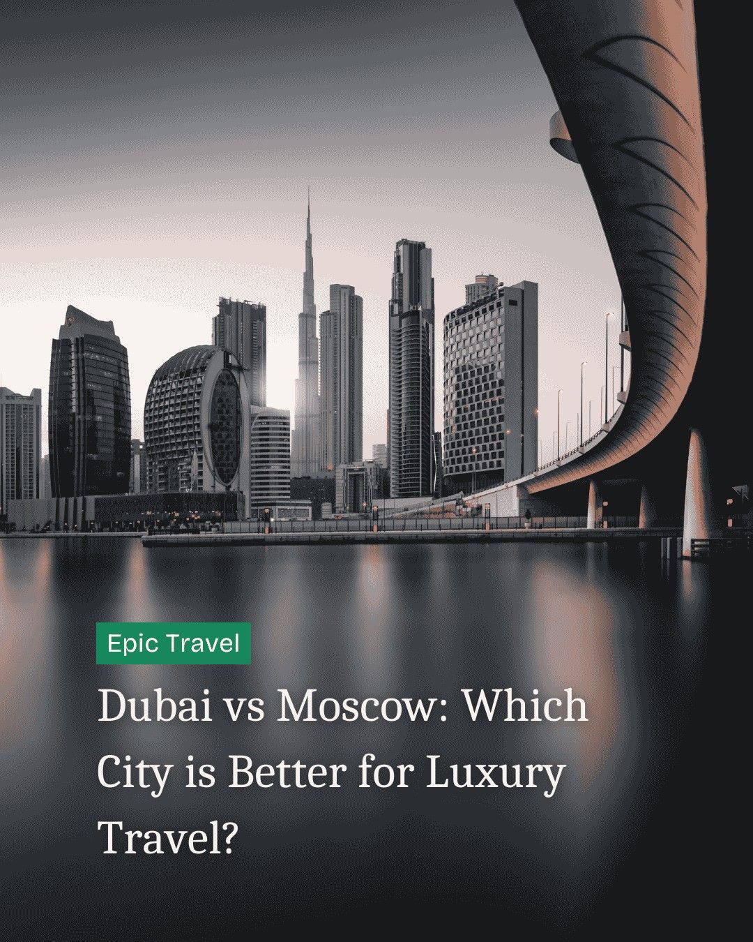 Dubai vs Moscow: Which City is Better for Luxury Travel?